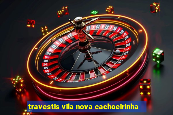 travestis vila nova cachoeirinha